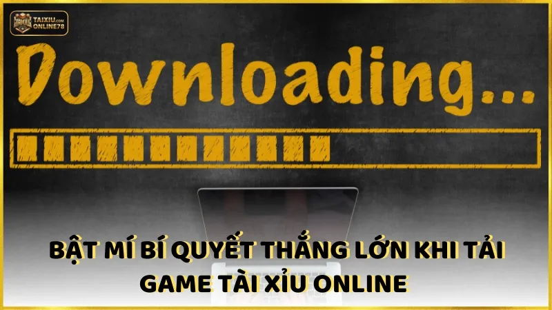 Bật mí bí quyết thắng lớn khi tải game tài xỉu online 