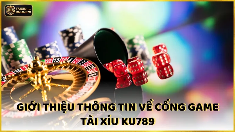 Giới thiệu về cổng game Tài Xỉu Ku789