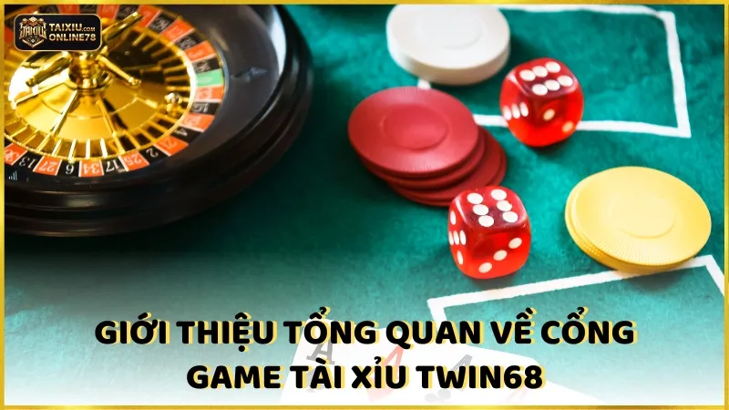 Giới thiệu tổng quan về cổng game Tài xỉu Twin68