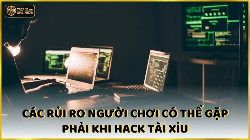 Các rủi ro người chơi có thể gặp phải khi hack tài xỉu