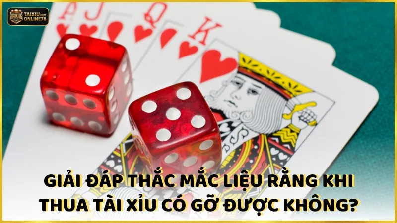 Giải đáp thắc mắc liệu rằng khi thua tài xỉu có gỡ được không?