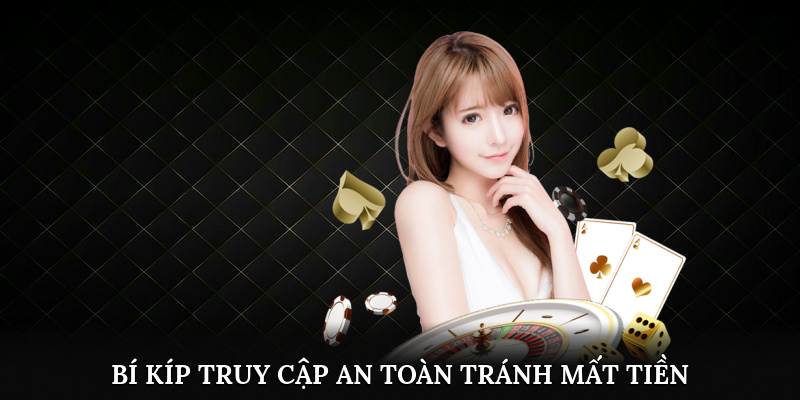 Bí kíp truy cập an toàn, tránh mất tiền oan