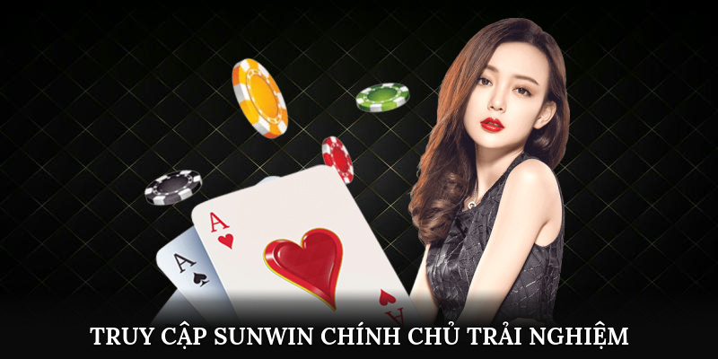 Truy cập Sunwin chính chủ, trải nghiệm an toàn